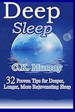 Deep Sleep: 32 Proven Tips for Deeper, Longer, More Rejuvenating Sleep 