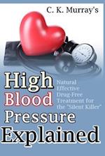 High Blood Pressure Explained: Natural, Effective, Drug-Free Treatment for the "Silent Killer" 