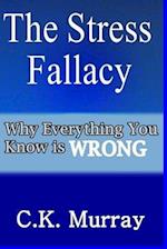 The Stress Fallacy: Why Everything You Know Is WRONG 