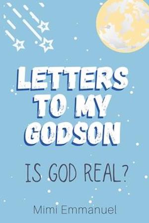 Letters to my Godson: Is God Real