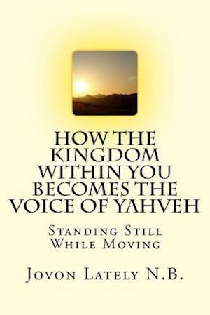 How the Kingdom Within You Becomes the Voice of Yahveh