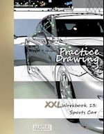 Practice Drawing - XXL Workbook 13: Sports Cars 