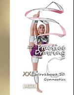 Practice Drawing - XXL Workbook 20: Gymnastics 