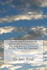 Friars and Filipinos an Abridged Translation of Dr. José Rizal's Tagalog Novel, Noli Me Tangere.