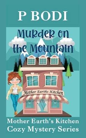 Murder On The Mountain: Mother Earths Cozy Mystery Series