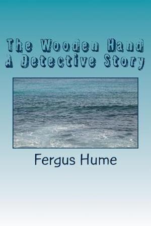 The Wooden Hand a Detective Story