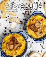 Easy Souffle Cookbook: 50 Delicious Souffle Recipes 