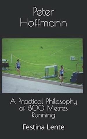 A Practical Philosophy of 800 Metres Running: Festina Lente