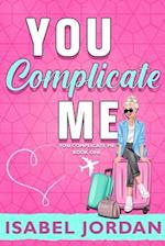 You Complicate Me