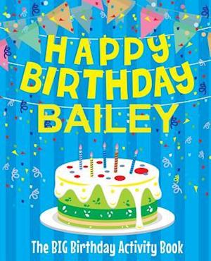 Happy Birthday Bailey - The Big Birthday Activity Book