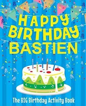 Happy Birthday Bastien - The Big Birthday Activity Book