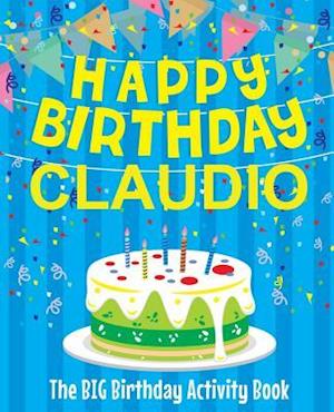 Happy Birthday Claudio - The Big Birthday Activity Book