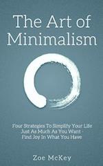 The Art of Minimalism: Four Strategies To Simplify Your Life Just As Much As You Want - Find Joy In What You Have 
