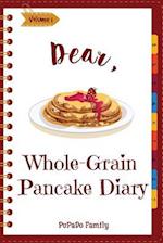 Dear, Whole-Grain Pancake Diary