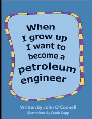 When I Grow Up I Want to Become a Petroleum Engineer