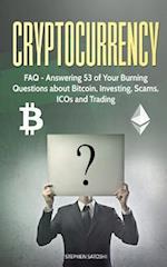 Cryptocurrency: FAQ - Answering 53 of Your Burning Questions about Bitcoin, Investing, Scams, ICOs and Trading 