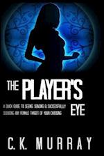 The Player's Eye: A Quick Guide to Seeing, Sensing and Successfully Seducing ANY Female Target of your Choosing 