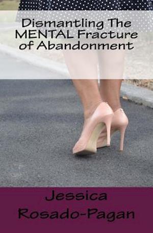 Dismantling the Mental Fracture of Abandonment