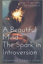 A Beautiful Mind~ The Spark in Introversion: How to Belong to Yourself 