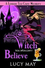 Witch You Wouldn't Believe