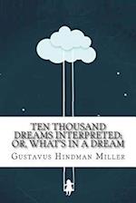 Ten Thousand Dreams Interpreted; Or, What's in a Dream