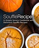 Souffle Recipes: A Simply Savory Cookbook with Delicious Souffle Recipes 