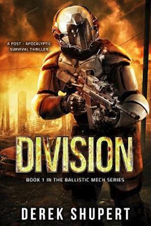 Division: A Post-Apocalyptic Survival Thriller (Book 1 in the Ballistic Mech Series)