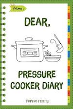 Dear, Pressure Cooker Diary