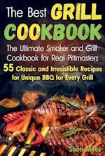 The Best Grill Cookbook: The Ultimate Smoker and Grill Cookbook for Real Pittmasters with 55 Classic and Irresistible Recipes for Unique BBQ for Eve