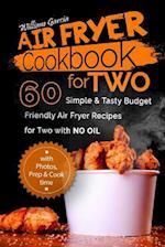 Air Fryer Cookbook for Two 60 Simple & Tasty Budget Friendly Recipes for Two with No Oil