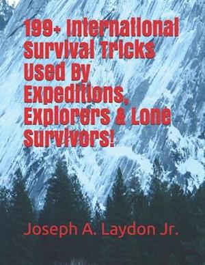 199+ International Survival Tricks Used by Expeditions, Explorers & Lone Survivors!