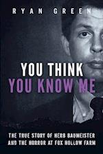 You Think You Know Me: The True Story of Herb Baumeister and the Horror at Fox Hollow Farm 