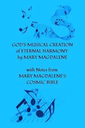 God's Musical Creation of Eternal Harmony by Mary Magdalene