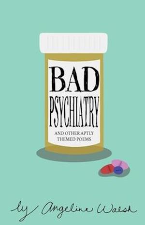 Bad Psychiatry: and Other Aptly Themed Poems