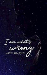 I Am What's Wrong