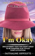 I'm Okay: DISCOVERING THAT YOU DON'T NEED TO BE SOMEONE ELSE TO GET GOD'S ATTENTION A 21-Day Journey 