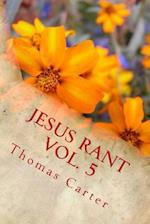 Jesus Rant Vol. 5