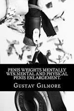 Penis Weights Mentally Win.Mental and Physical Penis Enlargement.: Making ladies dreams come true takes mind,equipment,and how to use them. 