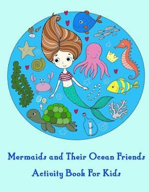 Mermaids and Their Ocean Friends Activity Book for Kids