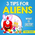 3 Tips for Aliens: What is Easter? 