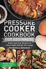 Pressure Cooker Cookbook for beginners: Quick and easy Recipes to lose weight and get into shape 