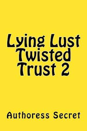 Lying Lust Twisted Trust 2