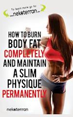 How to Burn Body Fat Completely and Maintain a Slim Physique Permanently
