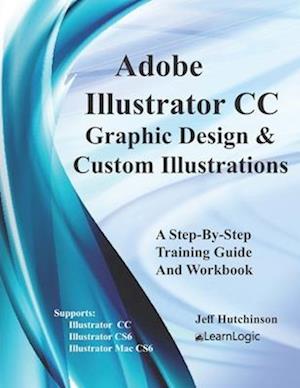 Adobe Illustrator CC - Graphic Design & Custom Illustrations: Supports CS6 and CC