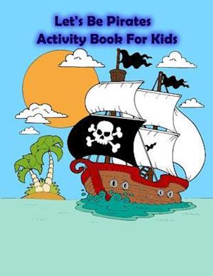 Let's Be Pirates Activity Book for Kids