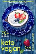 Keto Vegan: Essential Guide to Healthy Lifestyle and Easy Weight Loss; With 70 Proven, Simple and Delicious Vegetarian Ketogenic Recipes; Second Editi