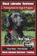 Black Labrador Retriever Training Book for Dogs & Puppies by Boneup Dog Training