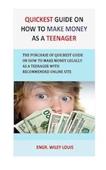 Quickest Guide On How To Make money as a teenager: The Purchase of Quickest Guide on How to Make Money Legally As a Teenager with recommended online s