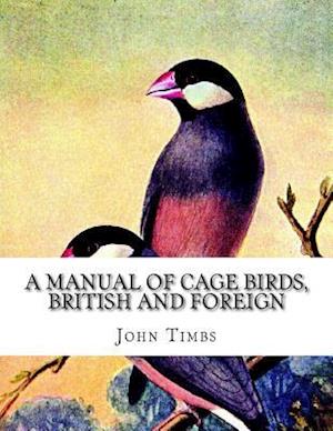 A Manual of Cage Birds, British and Foreign