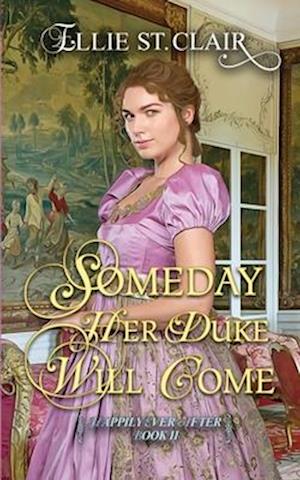 Someday Her Duke Will Come: A Historical Regency Romance